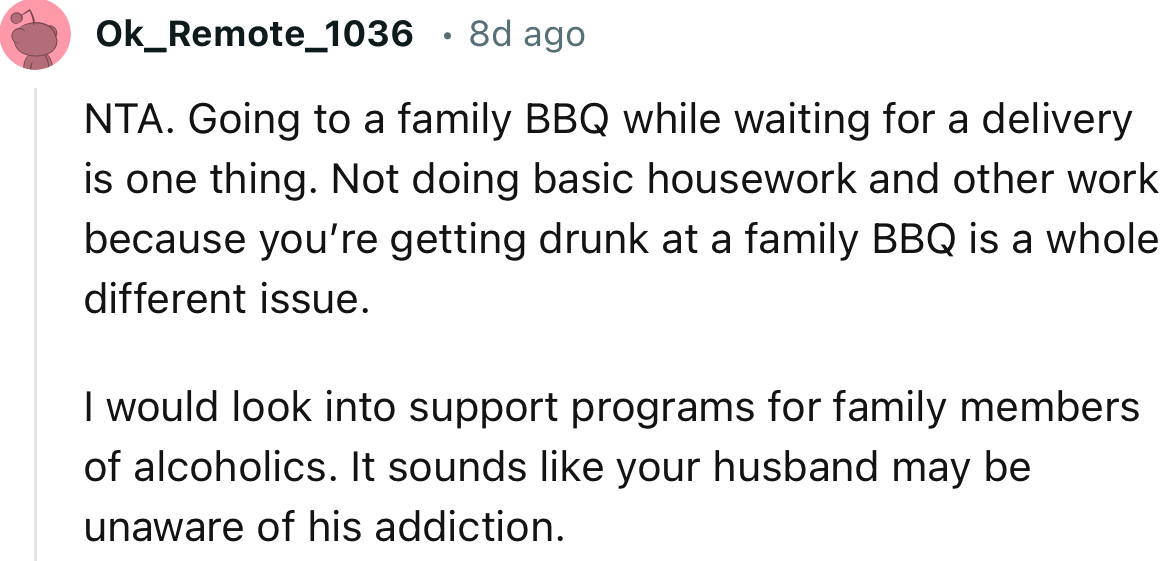 “I Would Look into Support Programs for Family Members of Alcoholics. It Sounds Like Your Husband May Be Unaware of His Addiction.”