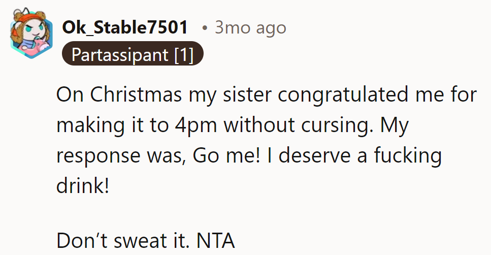 Cheers to making it to 4 PM without a curse! Definitely worth a drink. NTA