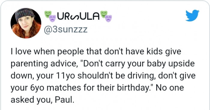 9. When people without kids are dishing out parenting advice