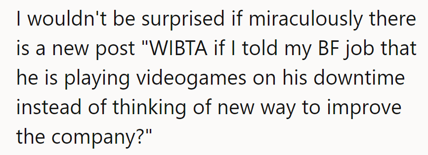 They wouldn’t be shocked if a new post read: “WIBTA for telling their boss about gaming?”