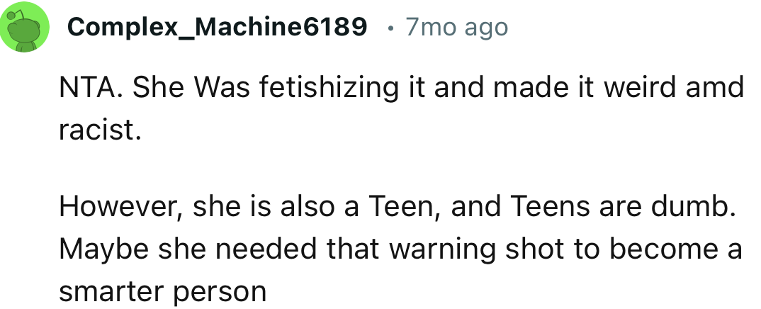 “NTA. She Was fetishizing it and made it weird and racist.”