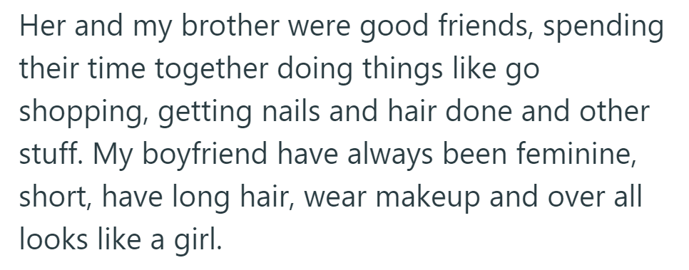 She and his brother were close, enjoying girly activities together. Her boyfriend is feminine, with a girlish appearance.
