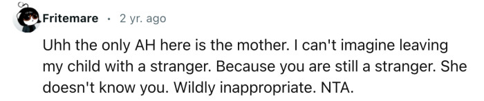 “You are still a stranger. She doesn't know you. Wildly inappropriate.”