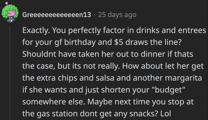 If OP had said yes to the extra food, he could have saved on other aspects of his budget, especially if it was about $5