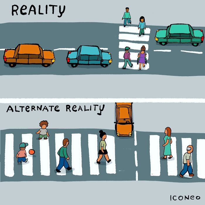 22. In an alternate reality, pedestrians are the priority.