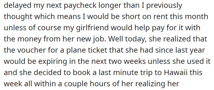 She got a new job recently, but then she decided to book a solo trip to Hawaii, leaving him to struggle with their rent again: