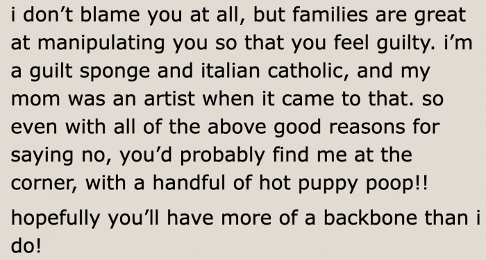 Her family is trying to manipulate her. She definitely needs to hold her ground.