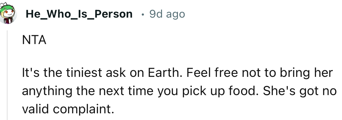 “It's the tiniest ask on Earth. Feel free not to bring her anything the next time you pick up food.”
