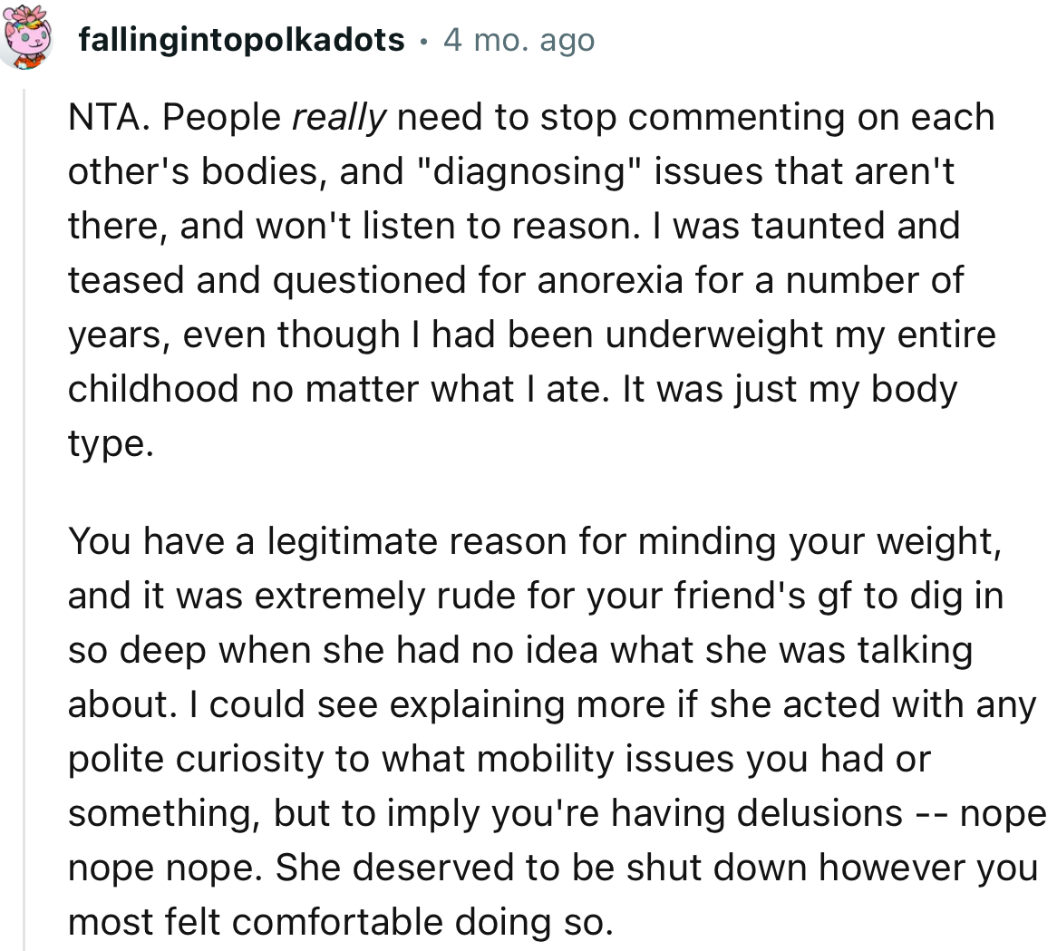 “NTA. People really need to stop commenting on each other's bodies and 'diagnosing' issues that aren't there.”