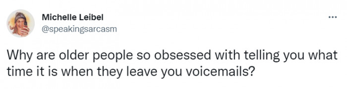 26. Telling you the time they're leaving the voicemail as if your phone doesn't already do that