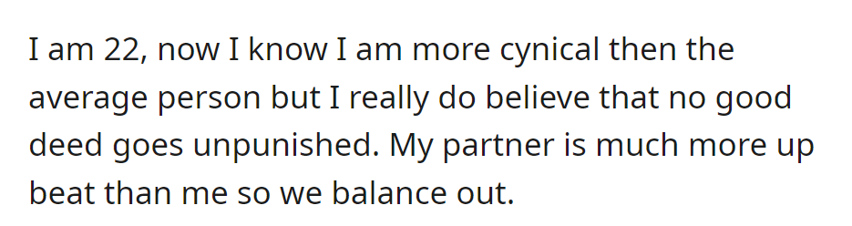 At 22, OP's cynicism dictates a belief in 