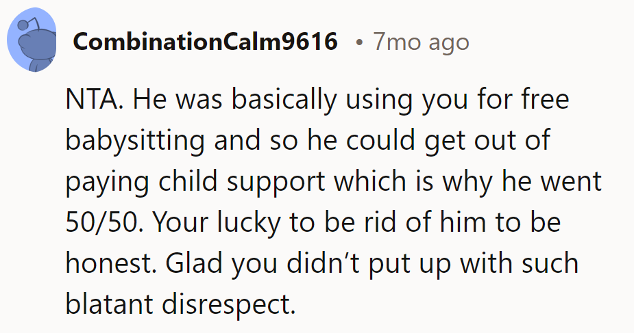 Sounds like he wanted a babysitter, not a partner. Dodged a freeloading, child-support-dodging bullet there!