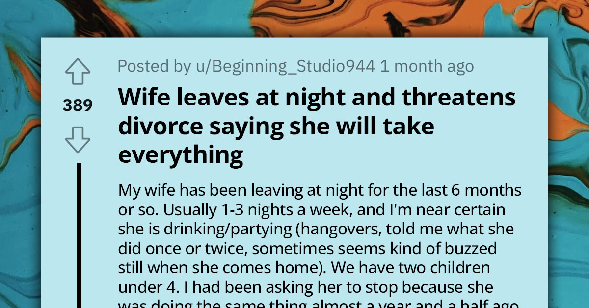 Redditor Seeks Legal Advice After His Wife Threatens to Divorce Him and Take Everything