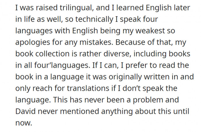 OP is multilingual. Being multilingual and a bookworm means that she would own books in the languages she speaks.