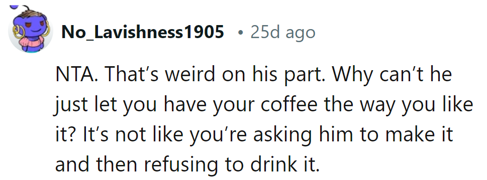 Why stir up trouble over coffee? Let her brew her bliss.