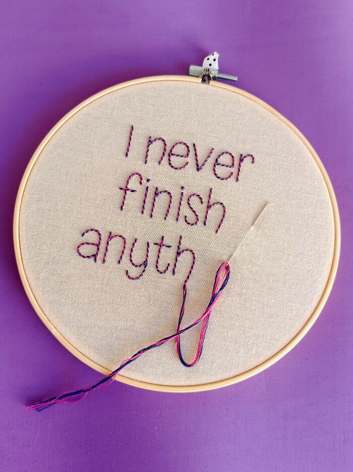 44. This Embroidery I Made Is Dedicated To Us, Procrastinators.