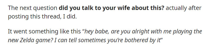 He addressed the issue with his wife, asking if she was okay with him playing the new Zelda game due to her occasional discomfort.