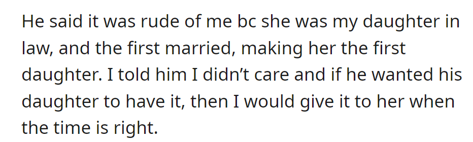 OP refused; he thought it was rude, saying that she's technically the first daughter-in-law. OP only agreed to give the heirloom to his daughter when the time is right.