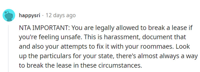 Her safety comes first, and harassment isn't part of the lease agreement.