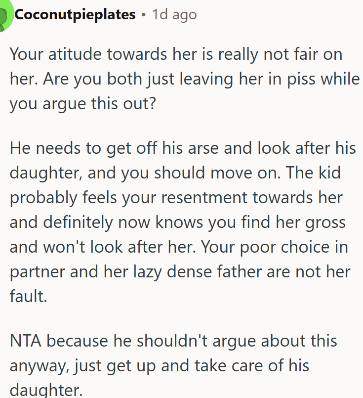 He should start taking proper care of his daughter.