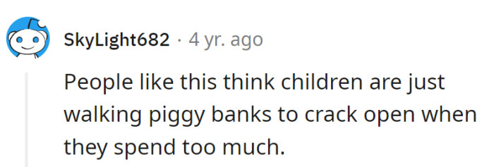 Apparently, she missed the memo that kids are not personal ATM machines—more like tiny humans with feelings!