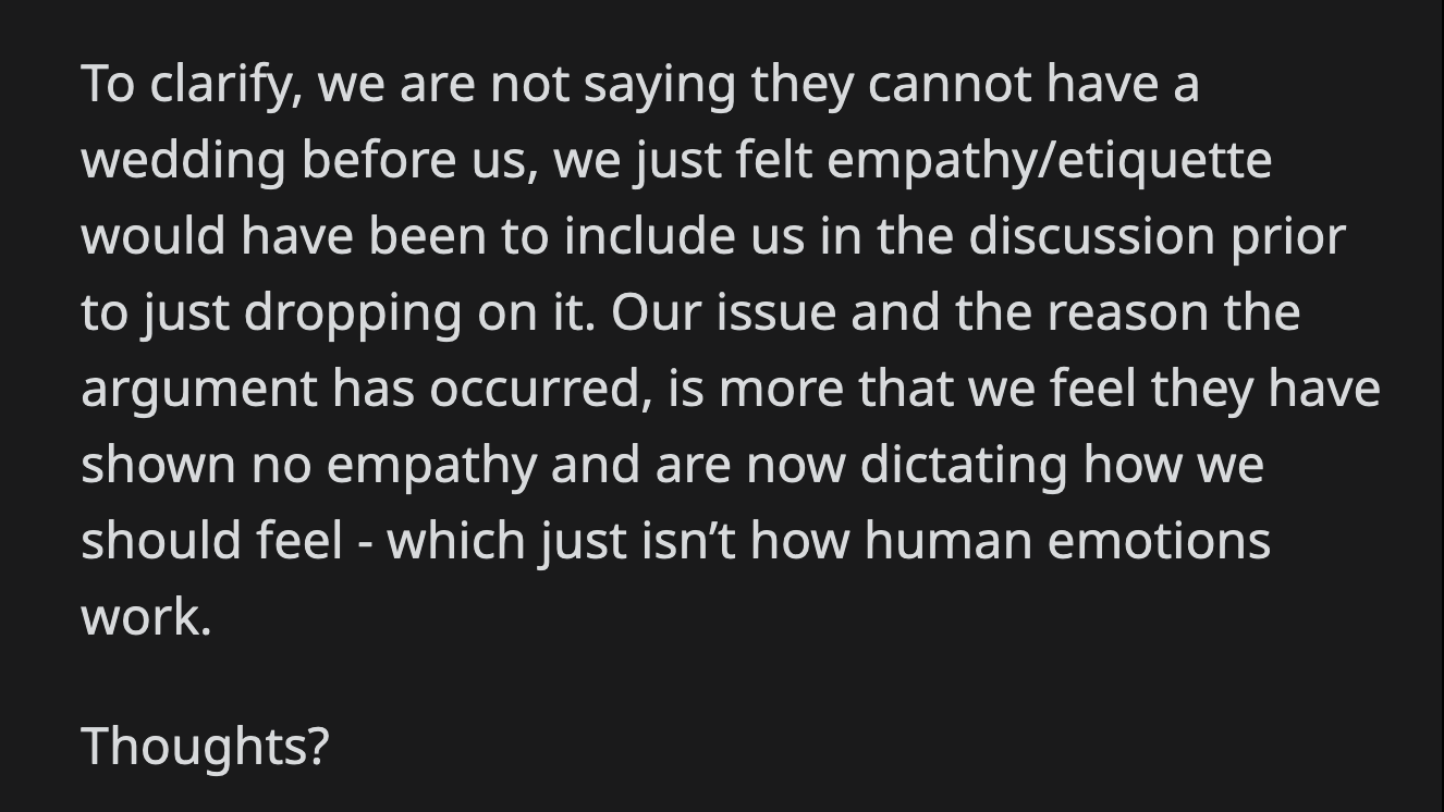 They just felt blindsided by the sudden decision. OP thought they were owed at least a heads-up before the announcement. Their brother's quick dismissal of their feelings and attempts to dictate their emotions also left a bad taste in OP's mouth.