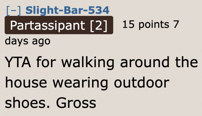 People don't like that she walks inside her home wearing outdoor shoes.