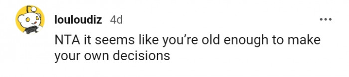 You're old enough to make your own decisions