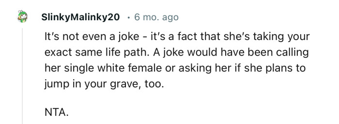 “It’s not even a joke - it’s a fact that she’s taking your exact same life path.”