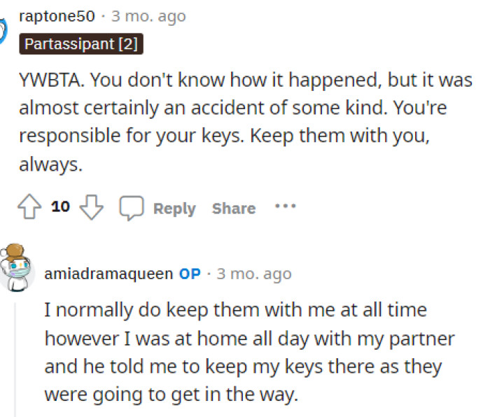 Some people were telling OP that she was responsible for her keys and therefore responsible for replacing them since they were ruined.