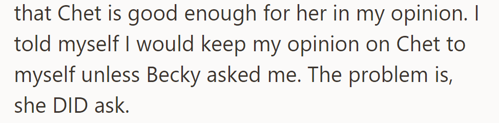 OP thinks Chet isn't right for her but agreed to stay quiet unless asked. Now, Becky has asked for her opinion.
