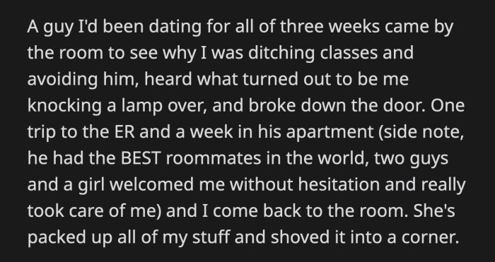 He told everyone near him how this girl totally left OP alone to die in their dorm. OP's roommate tried to brush it off. She claimed she and OP were good friends.