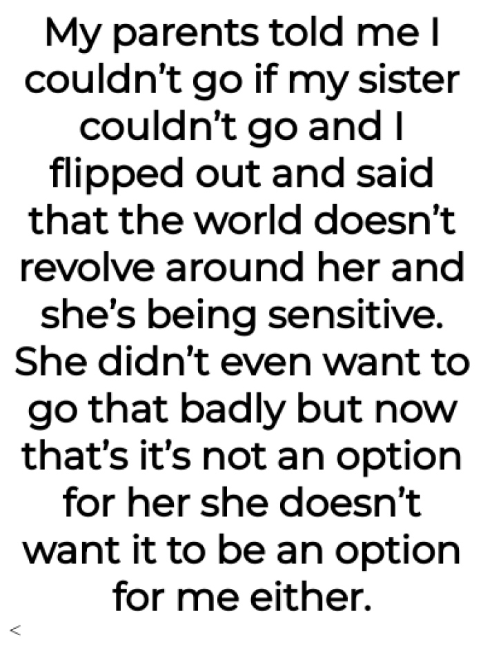 Their parents took her sister's side and said no one could go if the sister couldn't go: