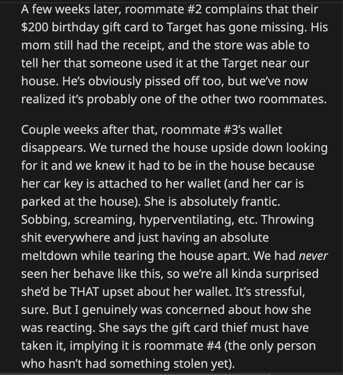 Chelsea was having a meltdown over her missing things. OP and their other roommates were all surprised by her reaction. Chelsea implied that Roommate #4 must be the thief because they were the only one who hadn't been victimized.