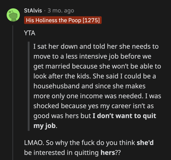 If he was so offended when she suggested he be the stay-at-home parent, what kind of reaction did he expect from his girlfriend?