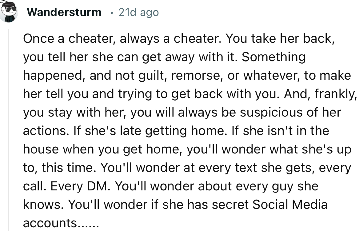 “Once a cheater, always a cheater. You take her back, you tell her she can get away with it.”