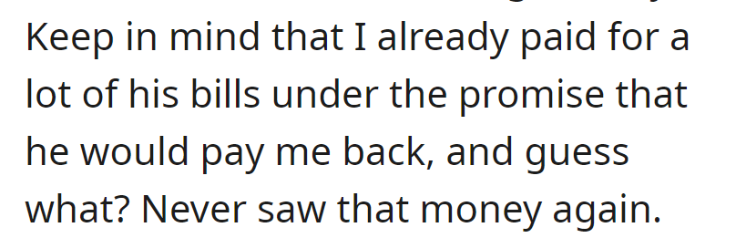 OP covered numerous bills for him with the understanding that he'd repay, but he never fulfilled that commitment.