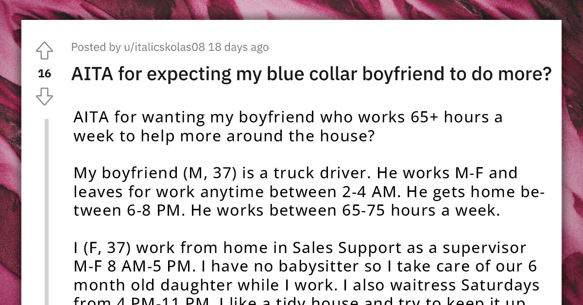 Redditor Wants Her Blue Collar Boyfriend Who Works 65 Hours A Week To Help With Chores