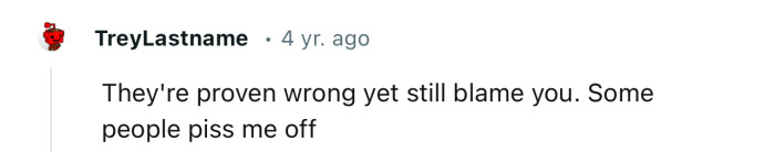 “They're proven wrong yet still blame you.”