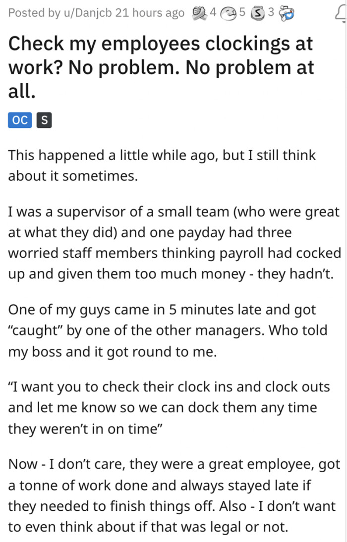Several employees were receiving higher pay than usual. When the manager discovered one employee arriving five minutes late, they instructed the supervisor to review their clock cards and deduct any time they were not officially clocked in, thereby reducing their compensation.