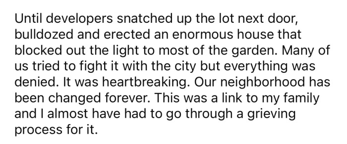 However, when developers built a large new house on the lot next door, it blocked most of the light to the OP's garden.